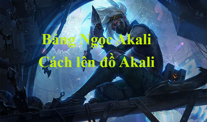 I. Cách chơi và sử dụng Combo Akali cơ bản trong LMHT