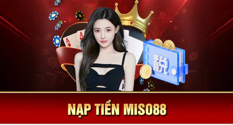 Một số lưu ý khi nạp tiền tại Casino Miso88 an toàn 