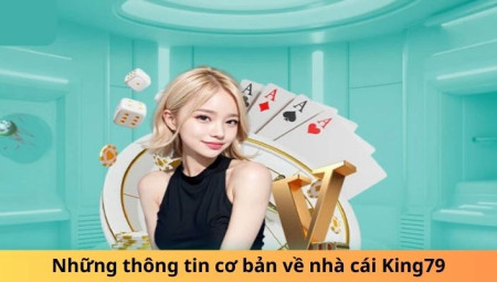 Trải nghiệm sảnh chơi hiện đại tại Casino King 79 năm 2024